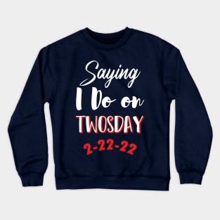 Saying I Do On Twosday 2-22-22 Crewneck Sweatshirt